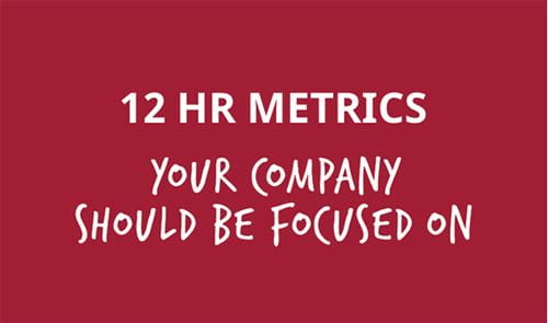 12 HR Metrics your company should be focused on.